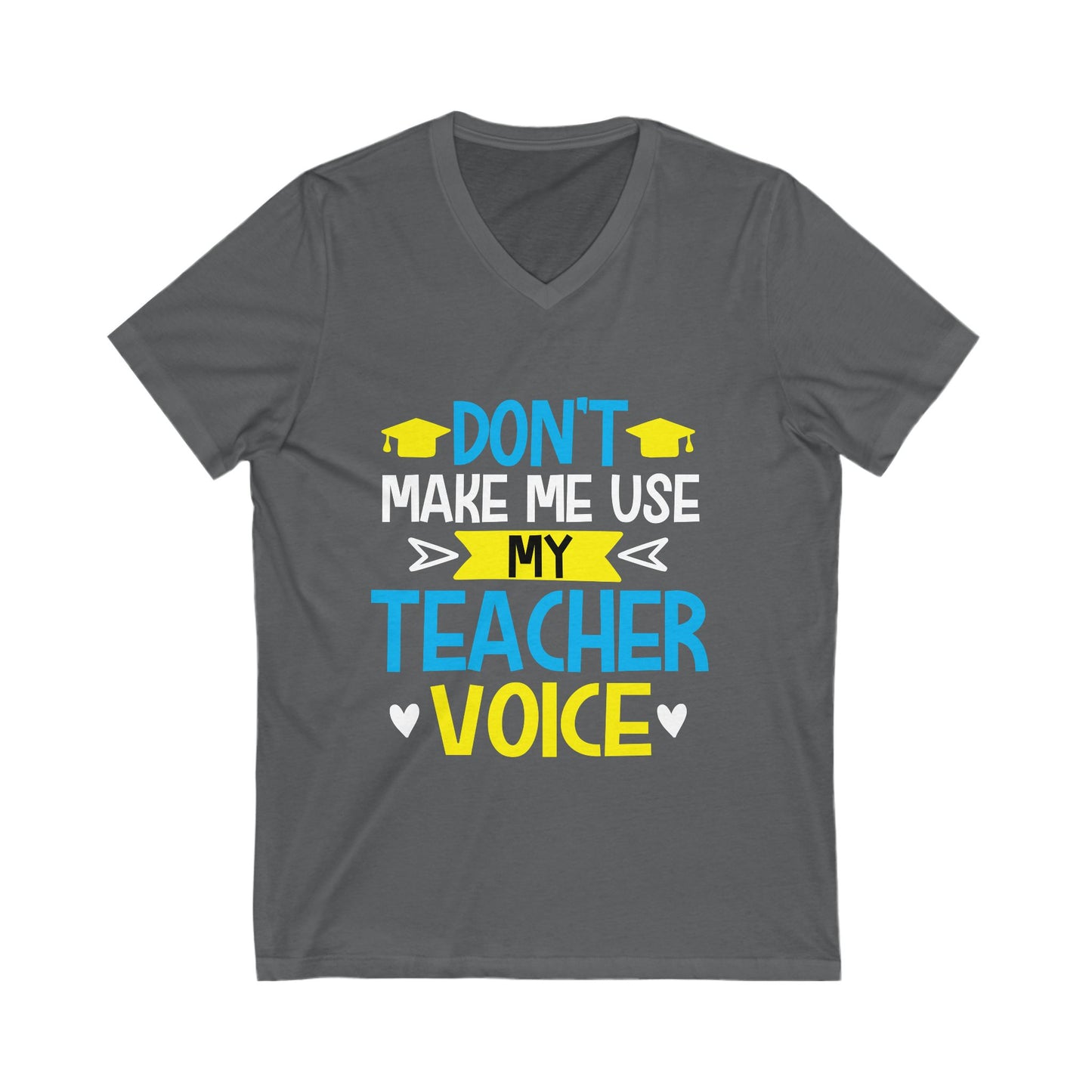 Dont Make Me Use My Teacher Voice Unisex Short Sleeve V-neck Tshirt