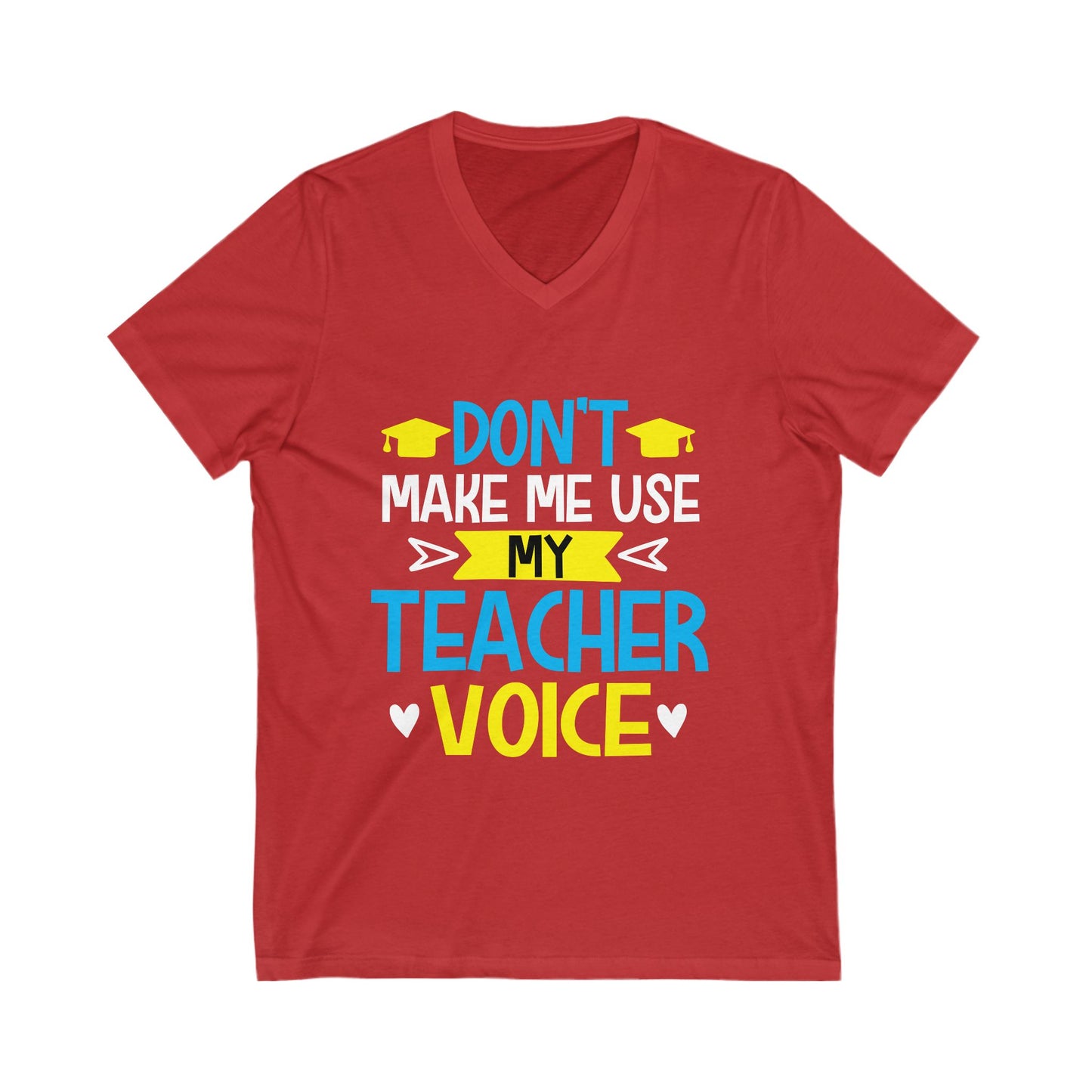 Dont Make Me Use My Teacher Voice Unisex Short Sleeve V-neck Tshirt
