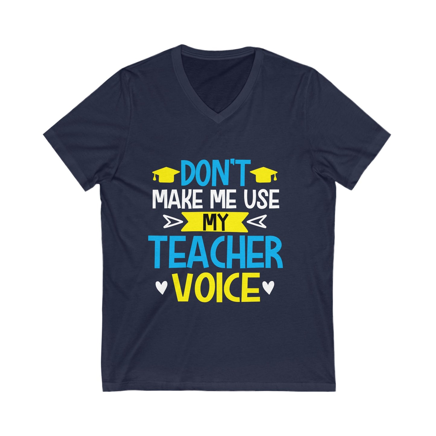Dont Make Me Use My Teacher Voice Unisex Short Sleeve V-neck Tshirt