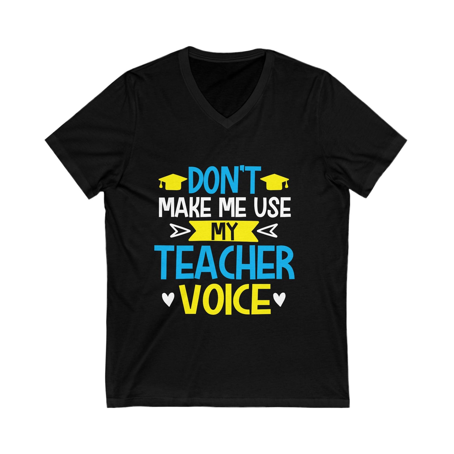 Dont Make Me Use My Teacher Voice Unisex Short Sleeve V-neck Tshirt