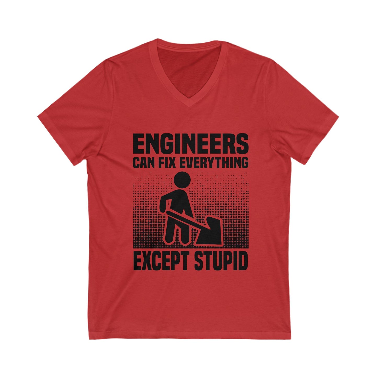 Engineers Can Fix Everything Except Stupid Unisex Short Sleeve V-neck Tshirt
