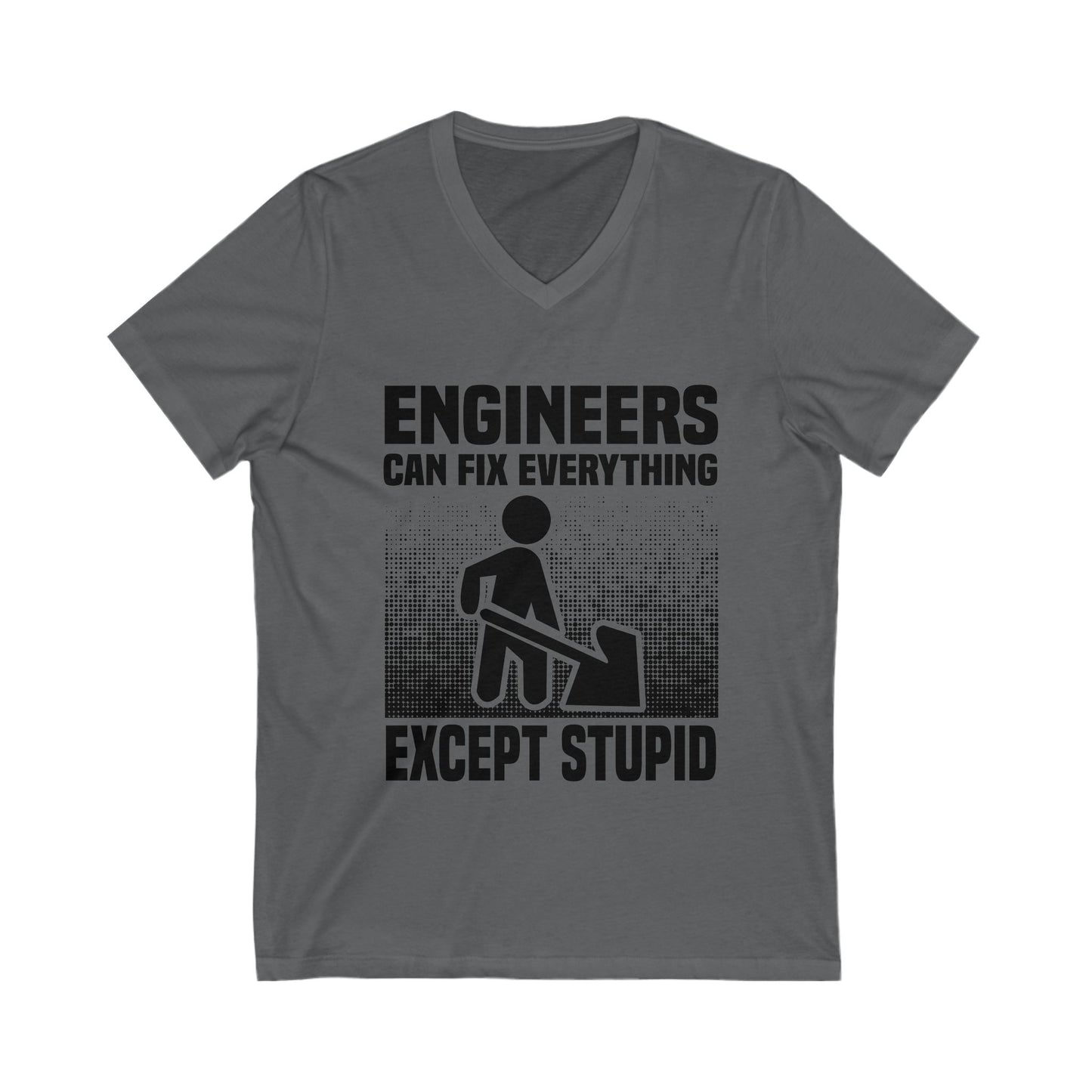 Engineers Can Fix Everything Except Stupid Unisex Short Sleeve V-neck Tshirt