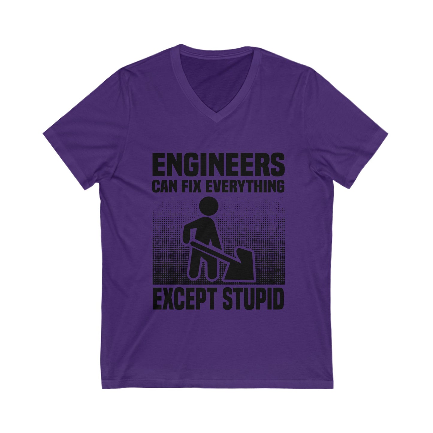 Engineers Can Fix Everything Except Stupid Unisex Short Sleeve V-neck Tshirt