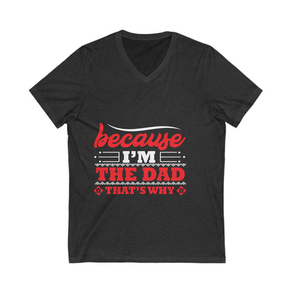 Because I Am The Dad, That'S Why Unisex Short Sleeve V-neck Tshirt