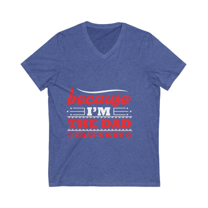 Because I Am The Dad, That'S Why Unisex Short Sleeve V-neck Tshirt