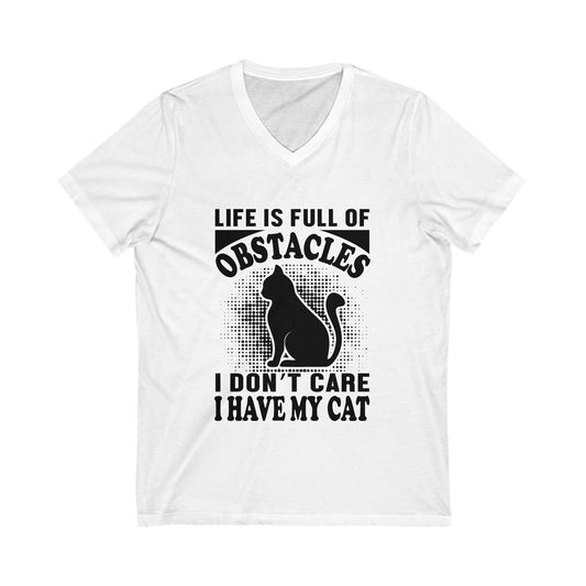 Life Is Full Of Obstacles, I Dont Care I Have My Cat Unisex Short Sleeve V-neck Tshirt