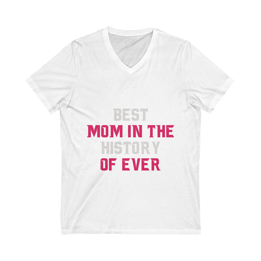 Best Mom In The History Of Ever Unisex Short Sleeve V-neck Tshirt