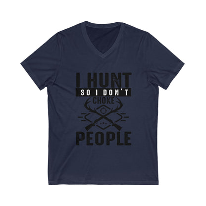 I Hunt So I Don'T Choke People Unisex Short Sleeve V-neck Tshirt