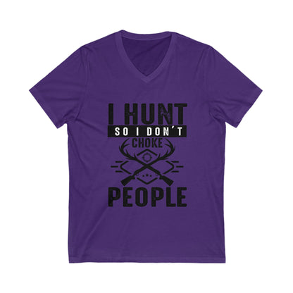I Hunt So I Don'T Choke People Unisex Short Sleeve V-neck Tshirt