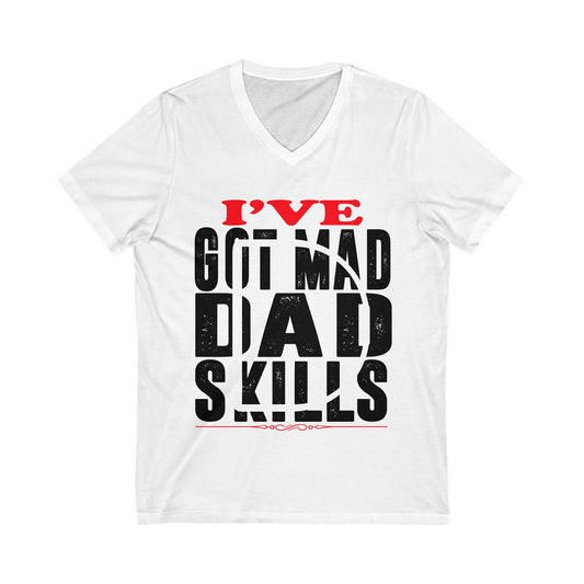 I'Ve Got Mad Dad Skills Unisex Short Sleeve V-neck Tshirt