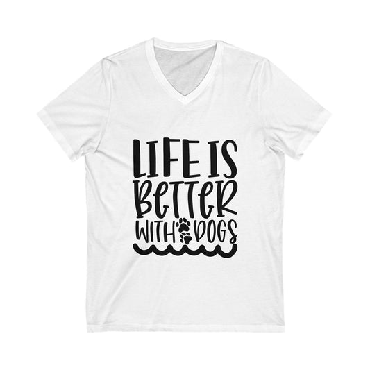 Life Is Better With Dogs Unisex Short Sleeve V-neck Tshirt