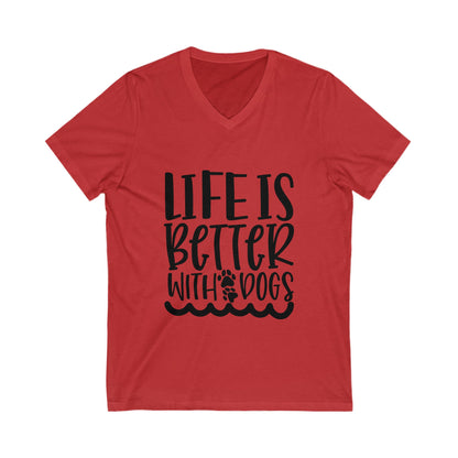 Life Is Better With Dogs Unisex Short Sleeve V-neck Tshirt