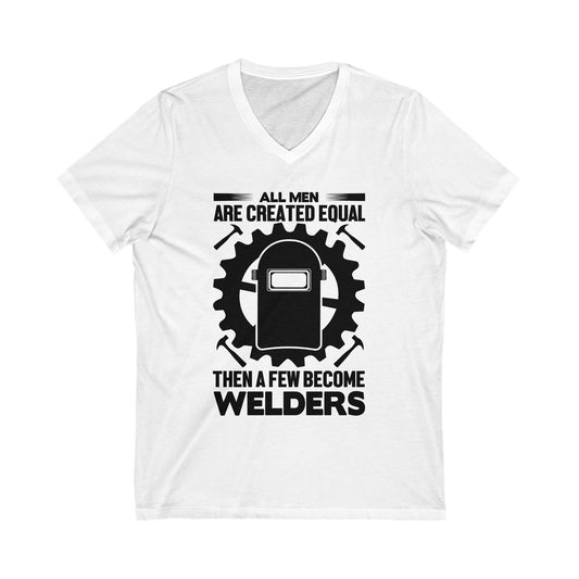 All Men Are Created Equal, Then Few Become Welders Unisex Short Sleeve V-neck Tshirt