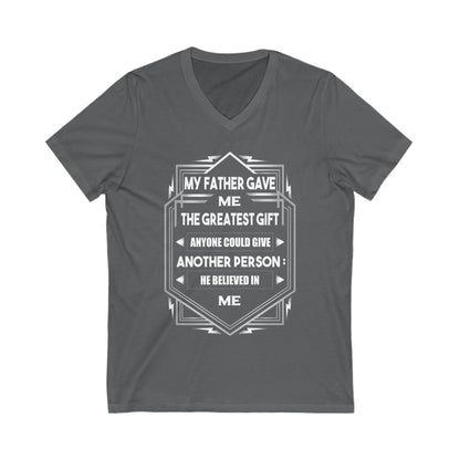 My Father Have Me The Greatest Gift Unisex Short Sleeve V-neck Tshirt
