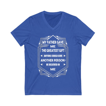 My Father Have Me The Greatest Gift Unisex Short Sleeve V-neck Tshirt
