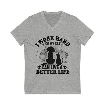 I Work Hard So My Cat Can Live A Better Life Unisex Short Sleeve V-neck Tshirt