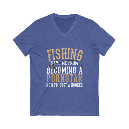 Fishing Save Me From Becoming A Pornstar, Now I Am Just A Hooker Unisex Short Sleeve V-neck Tshirt