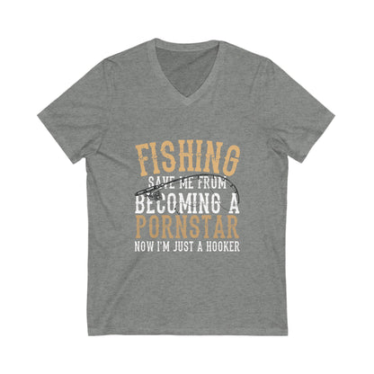 Fishing Save Me From Becoming A Pornstar, Now I Am Just A Hooker Unisex Short Sleeve V-neck Tshirt