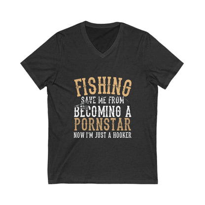 Fishing Save Me From Becoming A Pornstar, Now I Am Just A Hooker Unisex Short Sleeve V-neck Tshirt