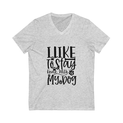 I Like To Stay Home With My Dog Unisex Short Sleeve V-neck Tshirt