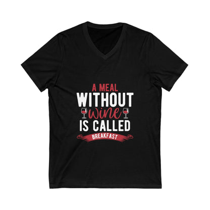 A Meal Without Wine Is Called Breakfast Unisex Short Sleeve V-neck Tshirt