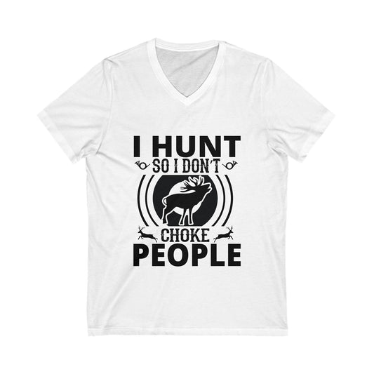 I Hunt So I Dont Choke People Unisex Short Sleeve V-neck Tshirt