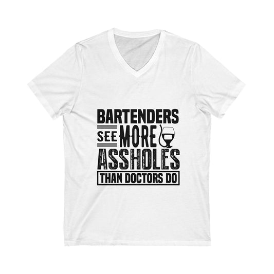 Bartenders See More Assholes Than Doctors Do Unisex Short Sleeve V-neck Tshirt