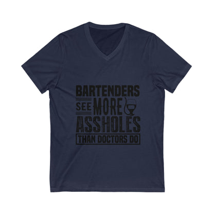 Bartenders See More Assholes Than Doctors Do Unisex Short Sleeve V-neck Tshirt