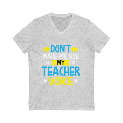 Dont Make Me Use My Teacher Voice Unisex Short Sleeve V-neck Tshirt
