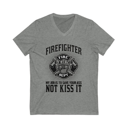Fire Fighter My Job To Save Your Ass, Not Kiss It Unisex Short Sleeve V-neck Tshirt