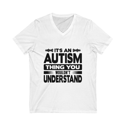 It'S An Autism Thing, You Wouldnt Understand Unisex Short Sleeve V-neck Tshirt