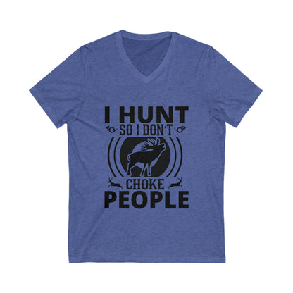 I Hunt So I Dont Choke People Unisex Short Sleeve V-neck Tshirt