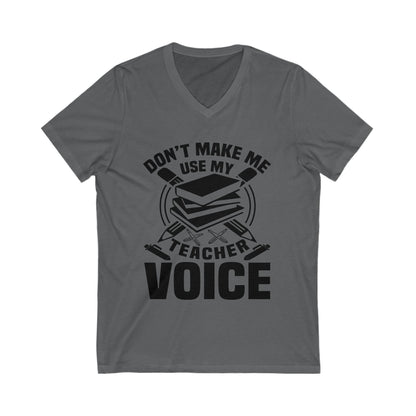 Don'T Make Me Use My Teacher Voice Unisex Short Sleeve V-neck Tshirt