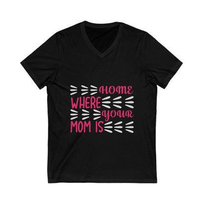 Home Is Where Your Mom Is Unisex Short Sleeve V-neck Tshirt