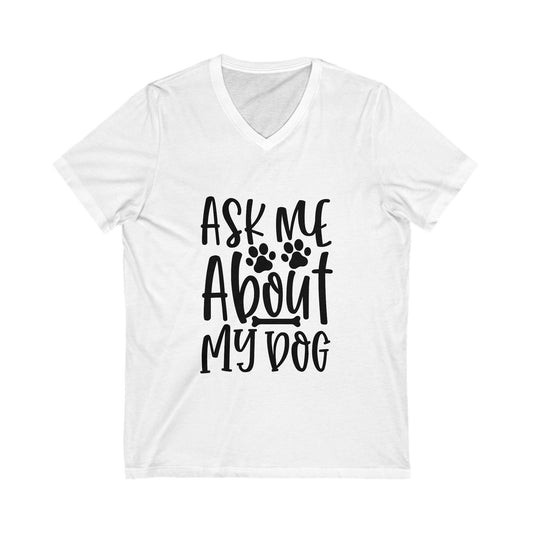Ask Me About My Dog Unisex Short Sleeve V-neck Tshirt