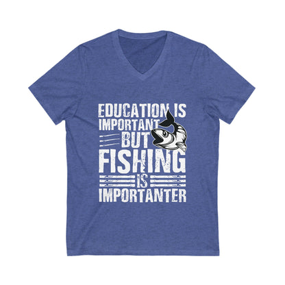 Education Is Important But Fishing Is Importanter Unisex Short Sleeve V-neck Tshirt