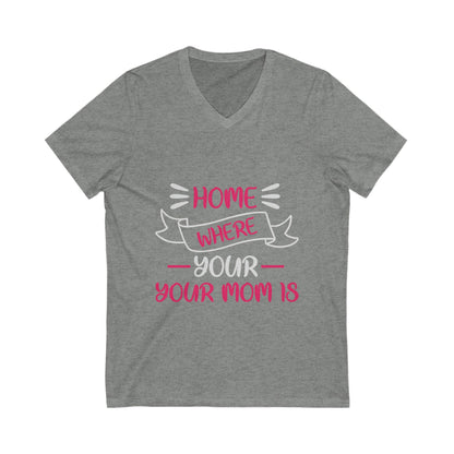 Home Is Where Your Mom Is Unisex Short Sleeve V-neck Tshirt