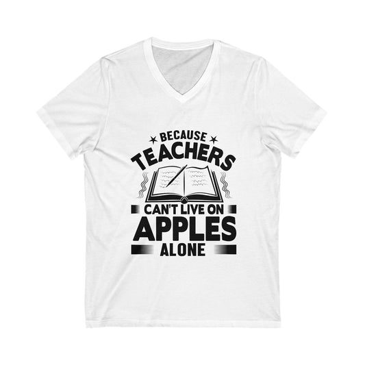 Because Teachers Cant Live On Apples Alone Unisex Short Sleeve V-neck Tshirt