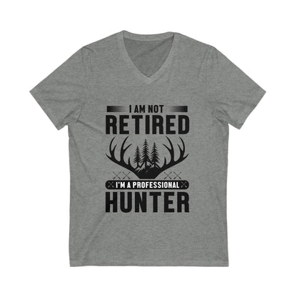 I Am Not Retired, I'M A Professional Hunter Unisex Short Sleeve V-neck Tshirt