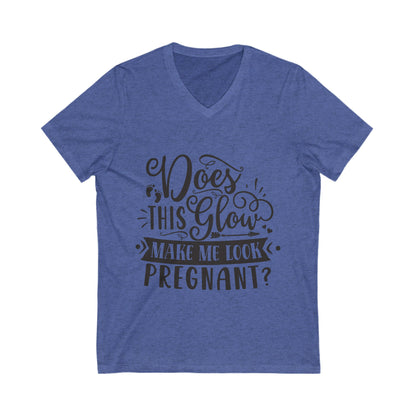 Does This Glow Make Me Look Pregnant Unisex Short Sleeve V-neck Tshirt