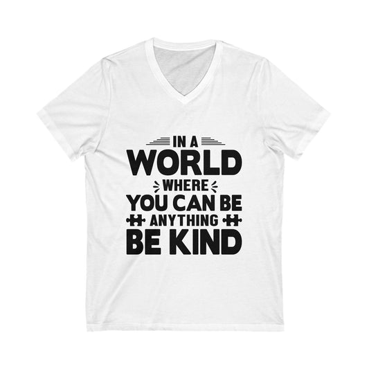 In A World Where You Can Be Anything, Be Kind Unisex Short Sleeve V-neck Tshirt