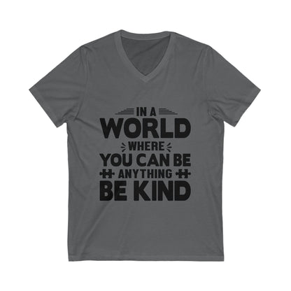 In A World Where You Can Be Anything, Be Kind Unisex Short Sleeve V-neck Tshirt