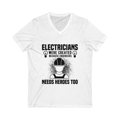 Electrician Were Created Because Engineers Need Heroes Too Unisex Short Sleeve V-neck Tshirt
