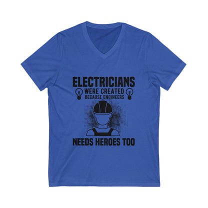 Electrician Were Created Because Engineers Need Heroes Too Unisex Short Sleeve V-neck Tshirt