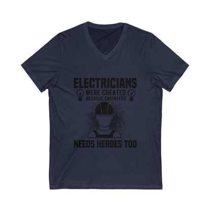 Electrician Were Created Because Engineers Need Heroes Too Unisex Short Sleeve V-neck Tshirt