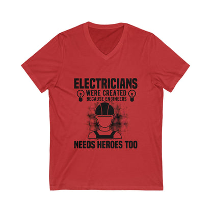 Electrician Were Created Because Engineers Need Heroes Too Unisex Short Sleeve V-neck Tshirt