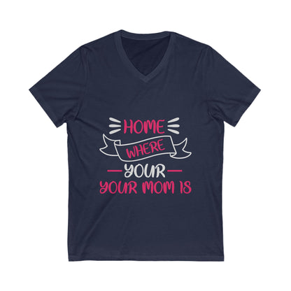 Home Is Where Your Mom Is Unisex Short Sleeve V-neck Tshirt