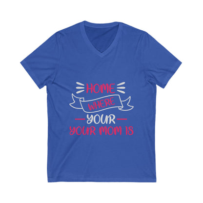 Home Is Where Your Mom Is Unisex Short Sleeve V-neck Tshirt