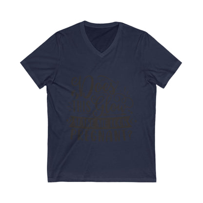 Does This Glow Make Me Look Pregnant Unisex Short Sleeve V-neck Tshirt