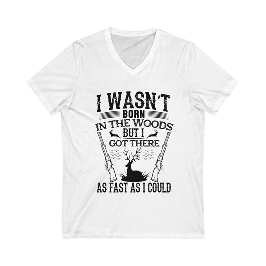 I Was Not Born In The Woods Unisex Short Sleeve V-neck Tshirt
